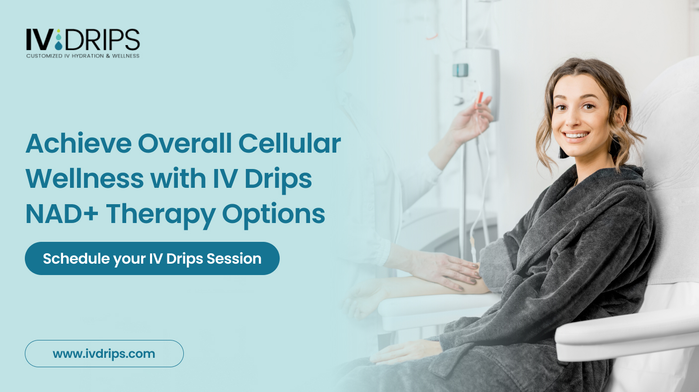 Achieve Overall Cellular Wellness with IV Drips NAD+ Therapy Options