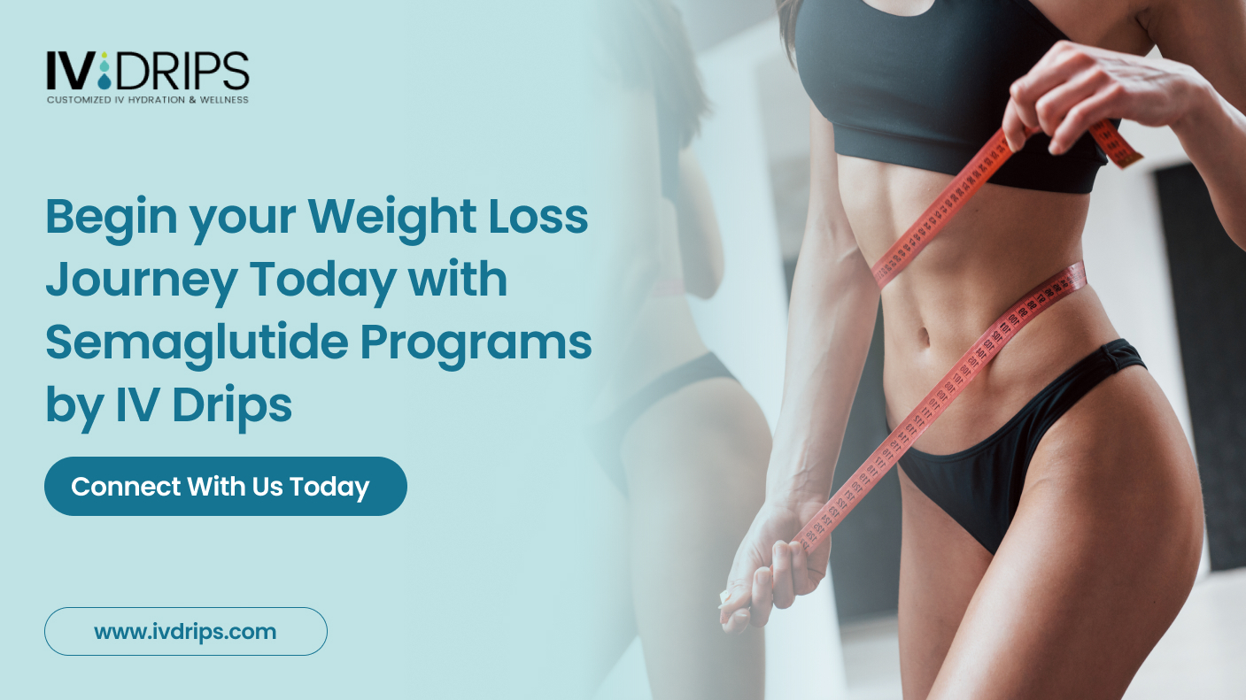 Begin your Weight Loss Journey Today with Semaglutide Programs by IV Drips