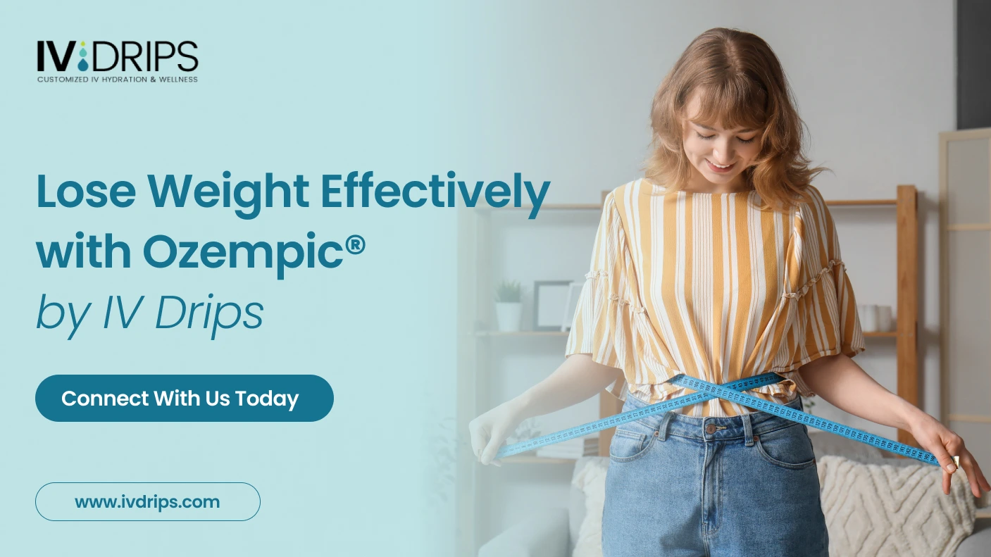 Lose Weight Effectively with Ozempic® by IV Drips 