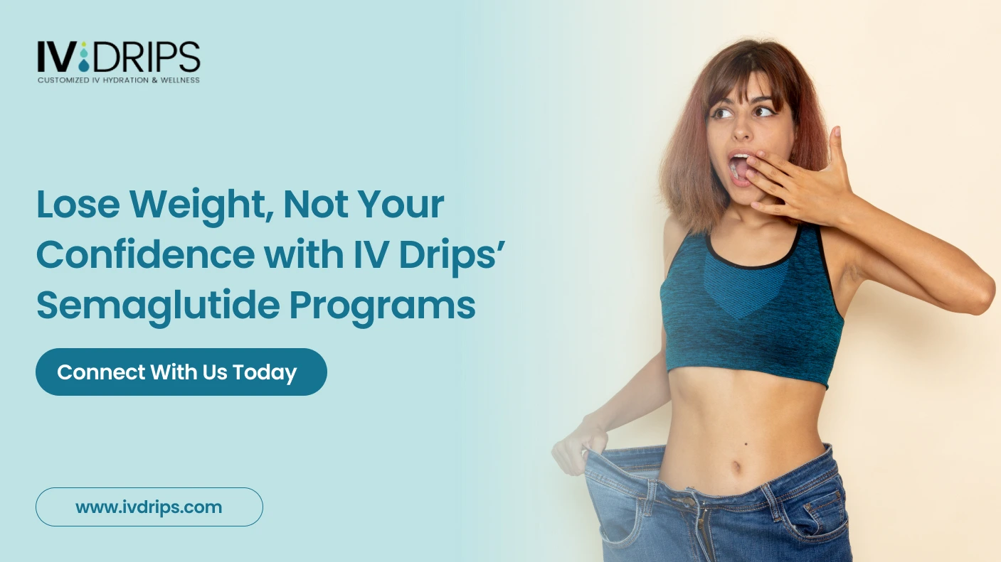 Lose Weight, Not Your Confidence with IV Drips’ Semaglutide Programs