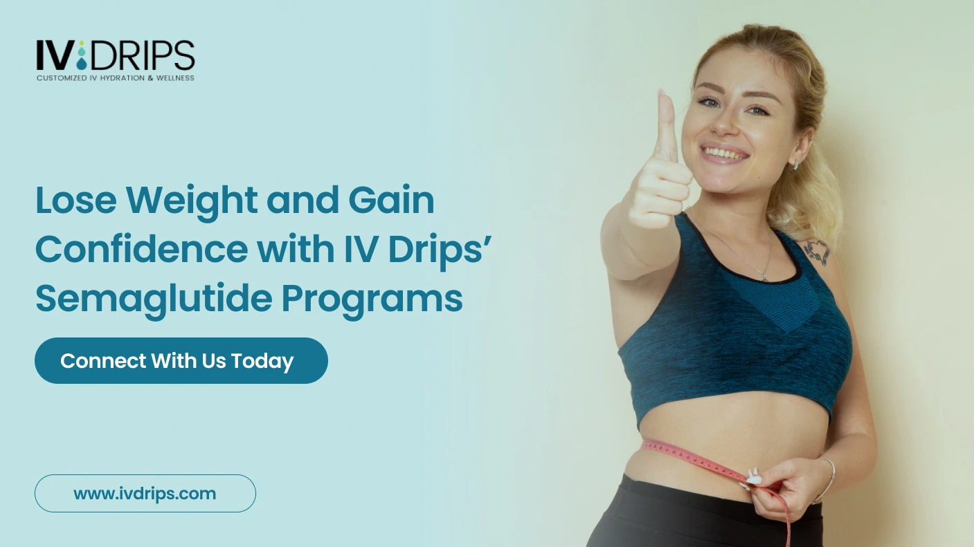 Lose Weight and Gain Confidence with IV Drips’ Semaglutide Programs