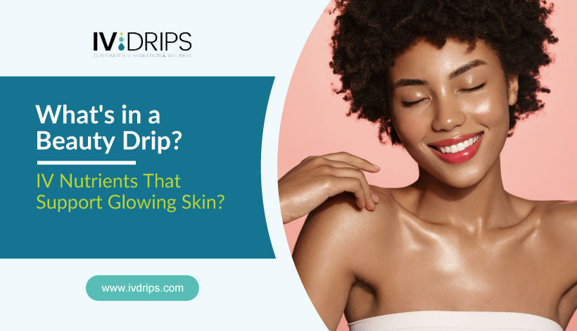A smiling woman with glowing skin touches her face, next to a graphic that says, “What’s in a Beauty Drip? IV Nutrients That Support Glowing Skin?” and displays the IV DRIPS logo and website.