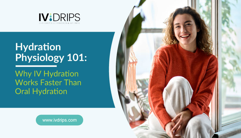 A smiling person in an orange sweater sits by a window. Text on the left reads, Hydration Physiology 101: Why IV Hydration Works Faster Than Oral Hydration. The IV DRIPS logo and website are also shown.
