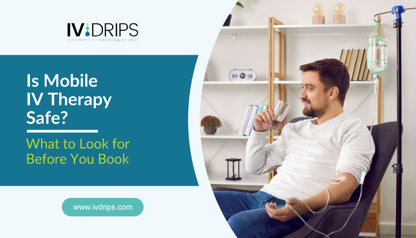 A man sits comfortably on a sofa with an IV drip attached to his arm, smiling and holding a glass of water. Text reads, Is Mobile IV Therapy Safe? What to Look for Before You Book. Website: ivdrips.com.